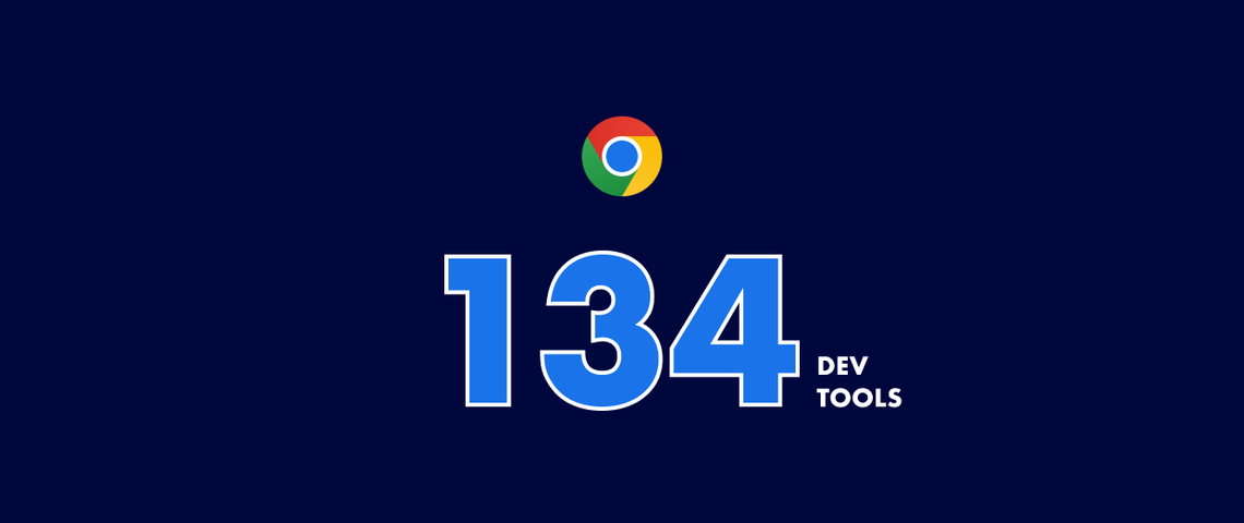 Chrome 134 DevTools: smarter insights, faster debugging, enhanced privacy
