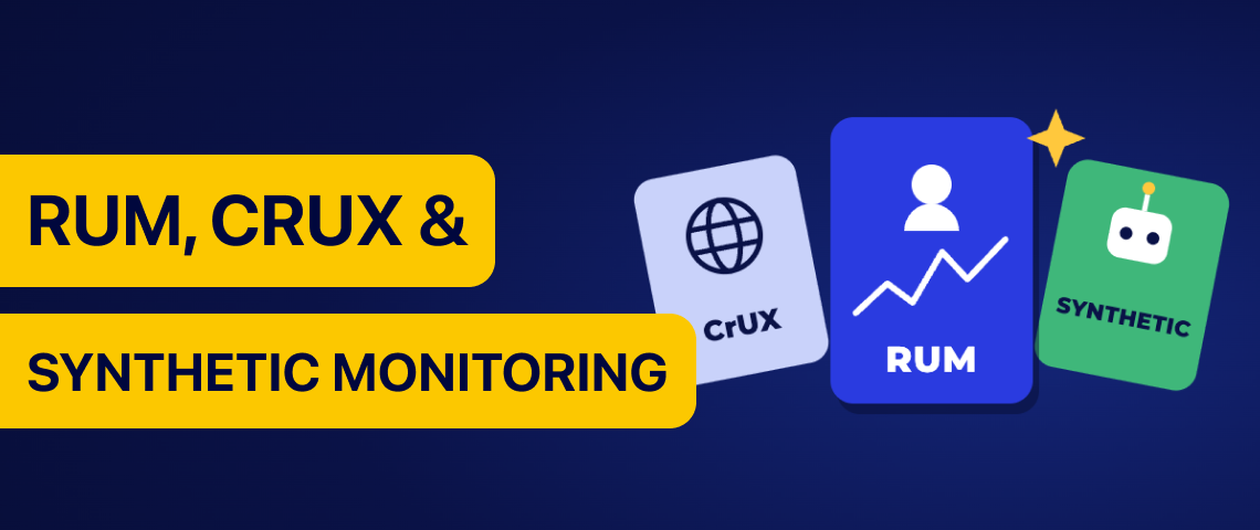 CrUX vs RUM vs Synthetic Monitoring: differences, use cases & guide