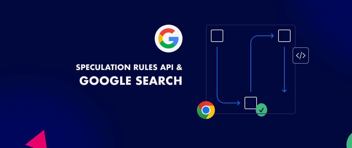 Google Search uses Speculation Rules: What it means for your website