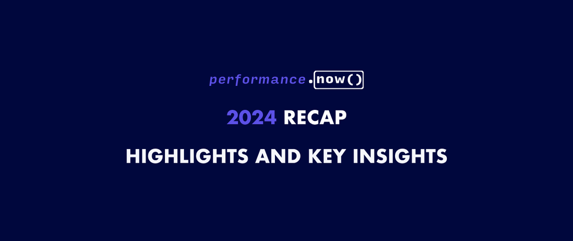 Performance.now() 2024: Highlights and key insights